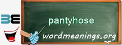 WordMeaning blackboard for pantyhose